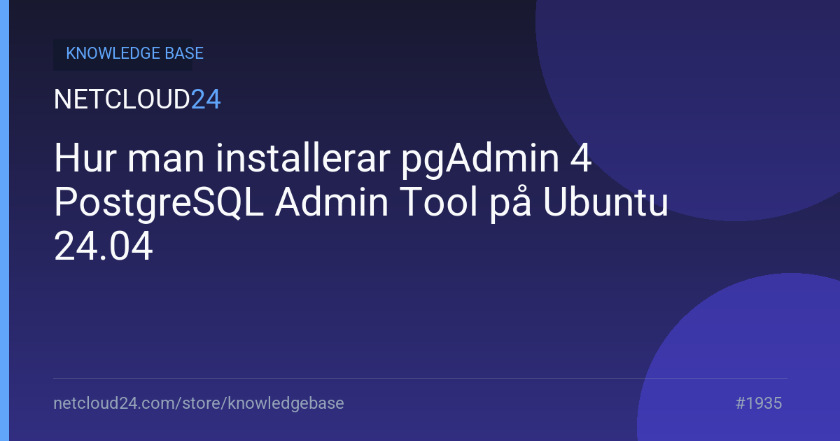 Hur man installerar pgAdmin 4 PostgreSQL Admin Tool på Ubuntu 24.04