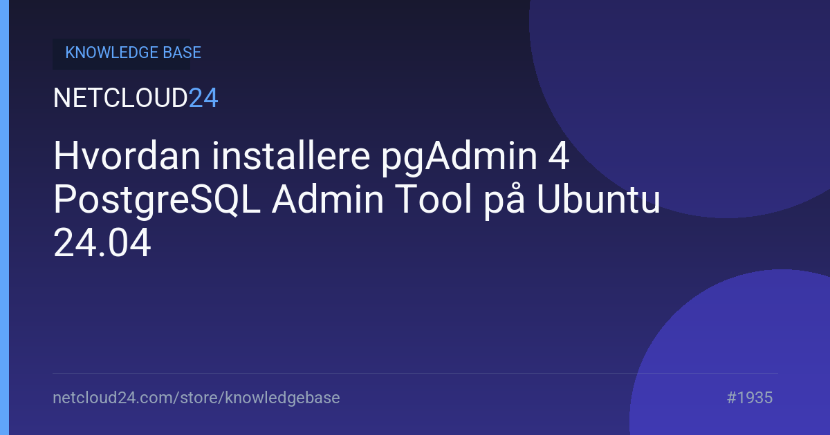 Hvordan installere pgAdmin 4 PostgreSQL Admin Tool på Ubuntu 24.04