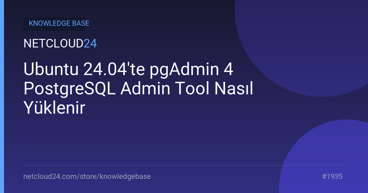 Ubuntu 24.04'te pgAdmin 4 PostgreSQL Admin Tool Nasıl Yüklenir
