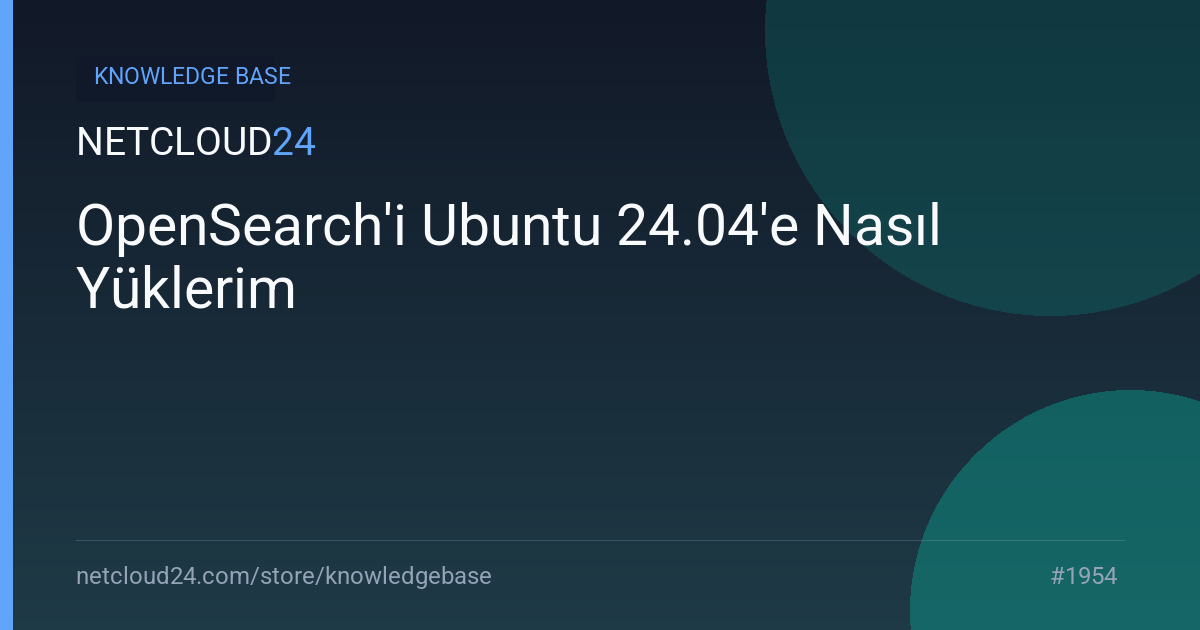 OpenSearch'i Ubuntu 24.04'e Nasıl Yüklerim