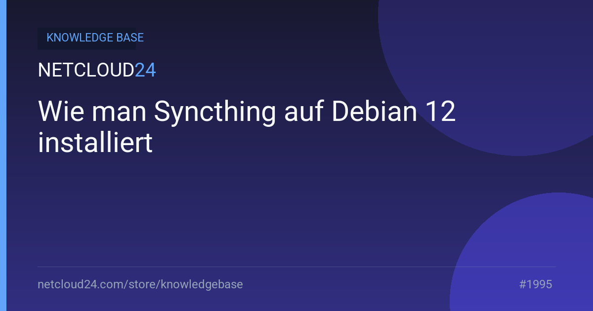 Wie man Syncthing auf Debian 12 installiert
