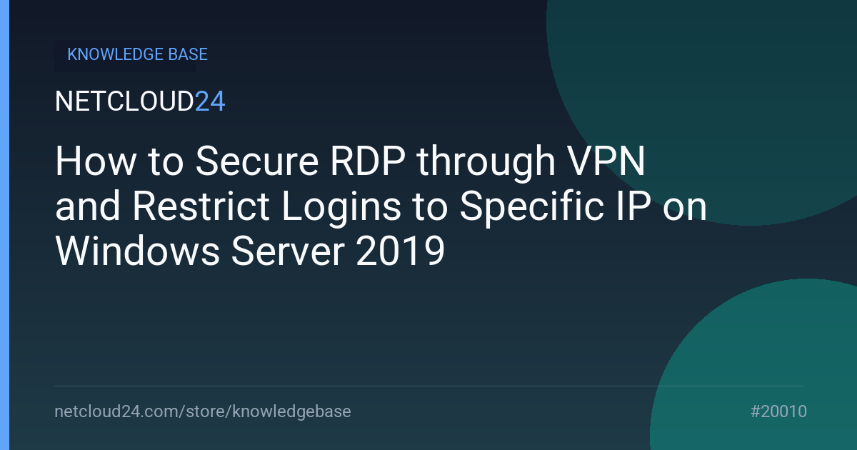 How to Secure RDP through VPN and Restrict Logins to Specific IP on Windows Server 2019