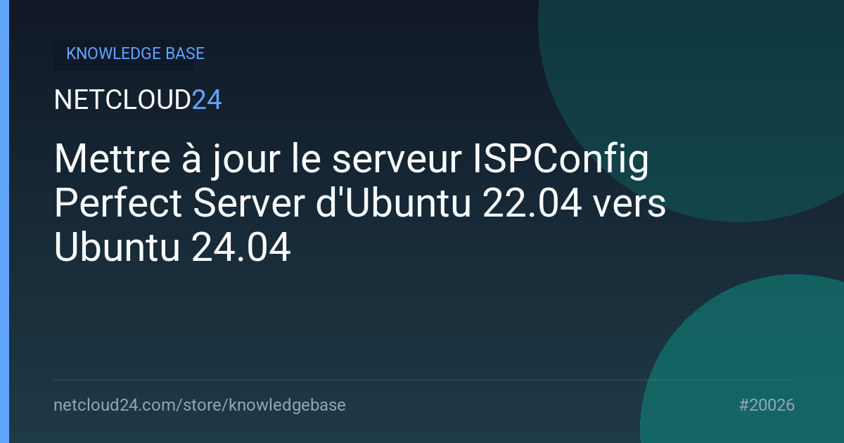 Mettre à jour le serveur ISPConfig Perfect Server d'Ubuntu 22.04 vers Ubuntu 24.04