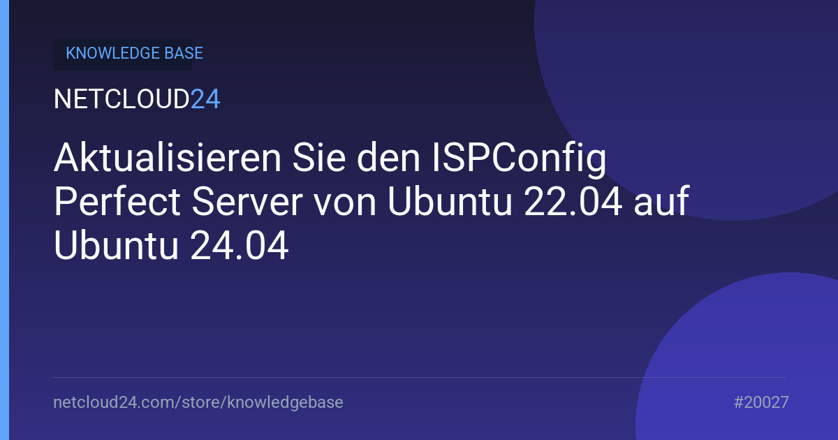  Aktualisieren Sie den ISPConfig Perfect Server von Ubuntu 22.04 auf Ubuntu 24.04