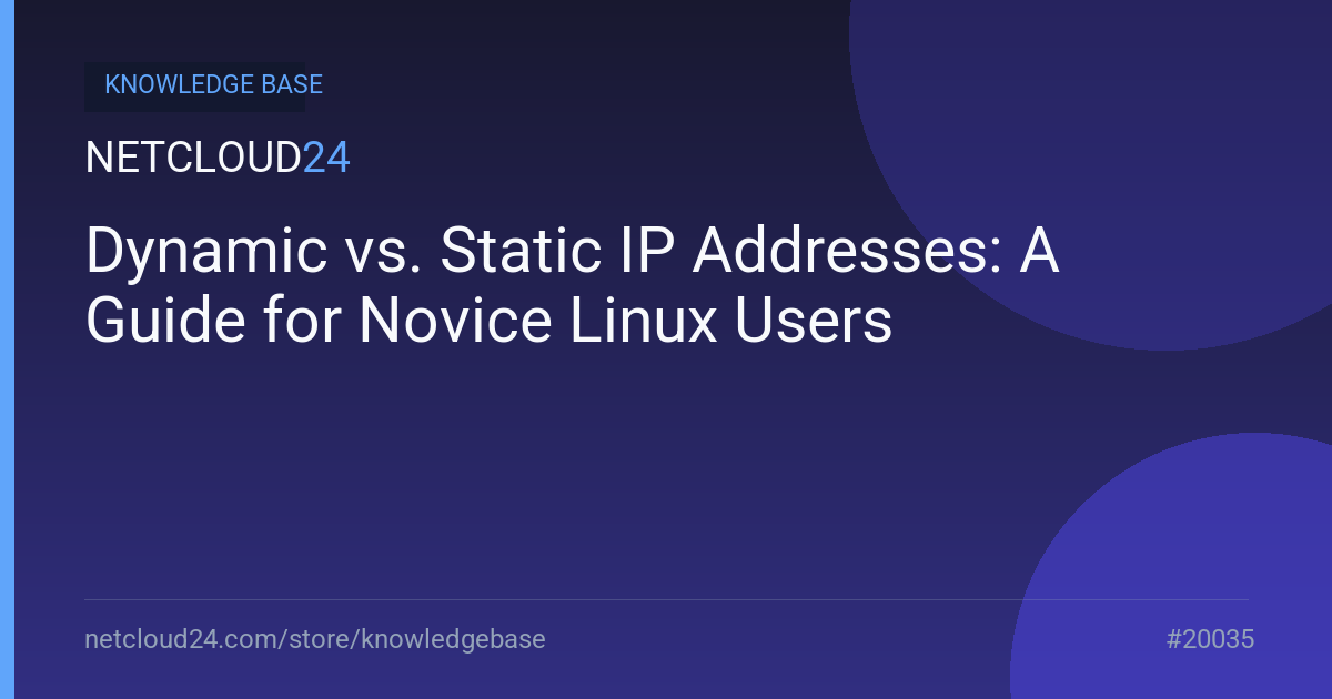 Dynamic vs. Static IP Addresses: A Guide for Novice Linux Users