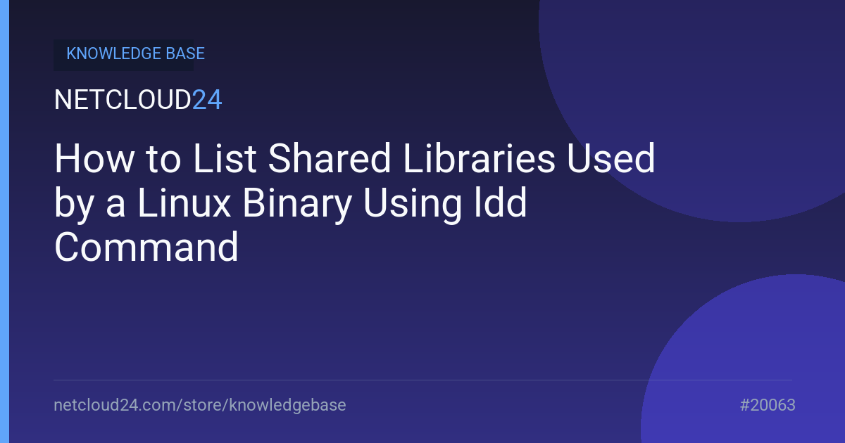 How to List Shared Libraries Used by a Linux Binary Using ldd Command