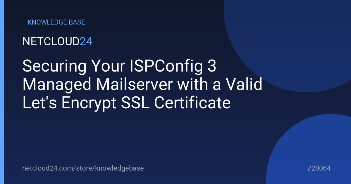 Securing Your ISPConfig 3 Managed Mailserver with a Valid Let's Encrypt SSL Certificate
