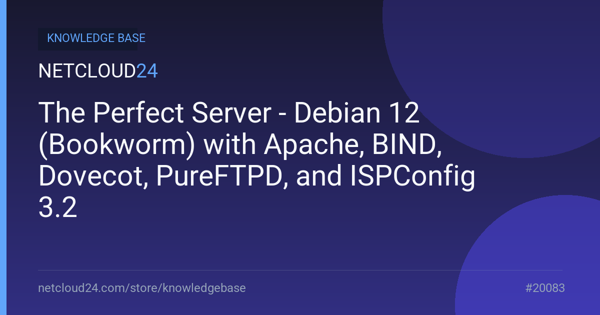 The Perfect Server - Debian 12 (Bookworm) with Apache, BIND, Dovecot, PureFTPD, and ISPConfig 3.2