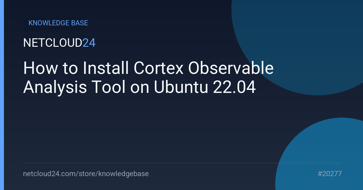 How to Install Cortex Observable Analysis Tool on Ubuntu 22.04