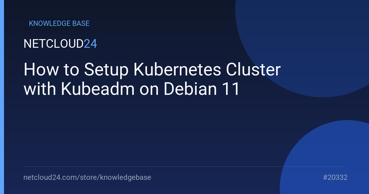 How to Setup Kubernetes Cluster with Kubeadm on Debian 11