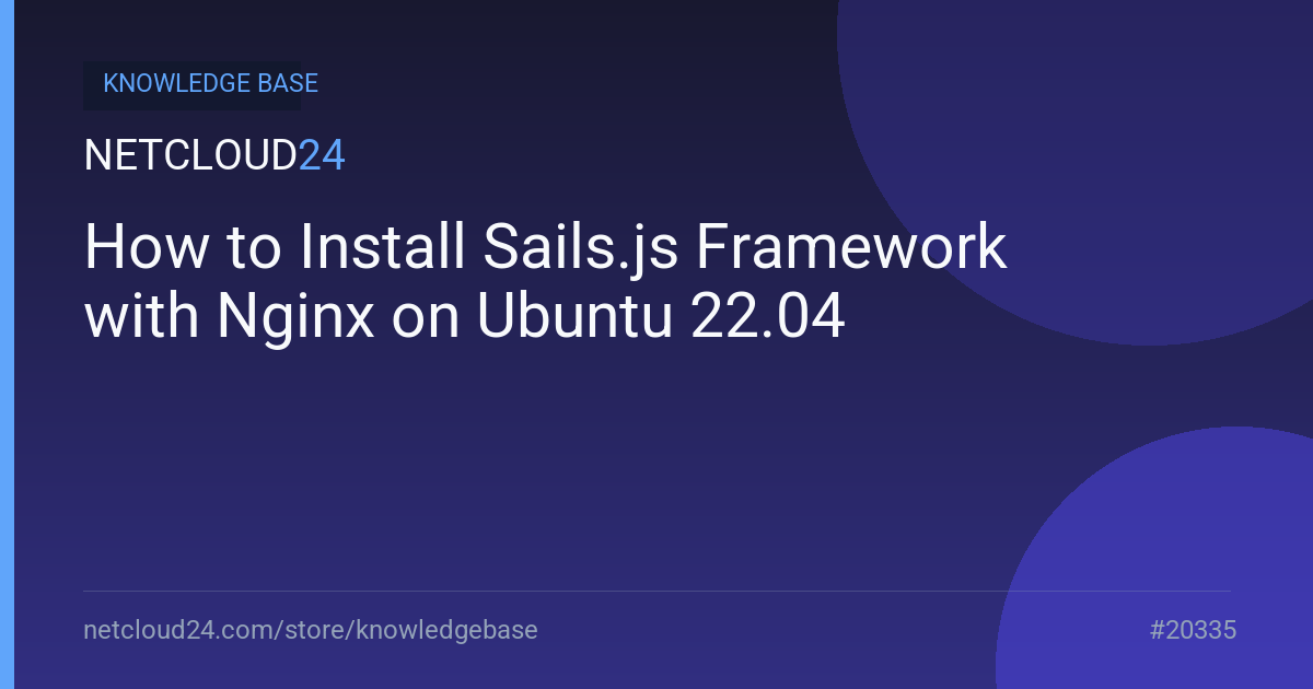 How to Install Sails.js Framework with Nginx on Ubuntu 22.04
