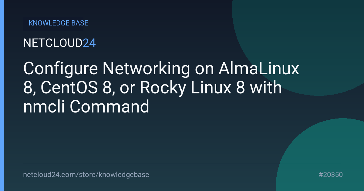 Configure Networking on AlmaLinux 8, CentOS 8, or Rocky Linux 8 with nmcli Command