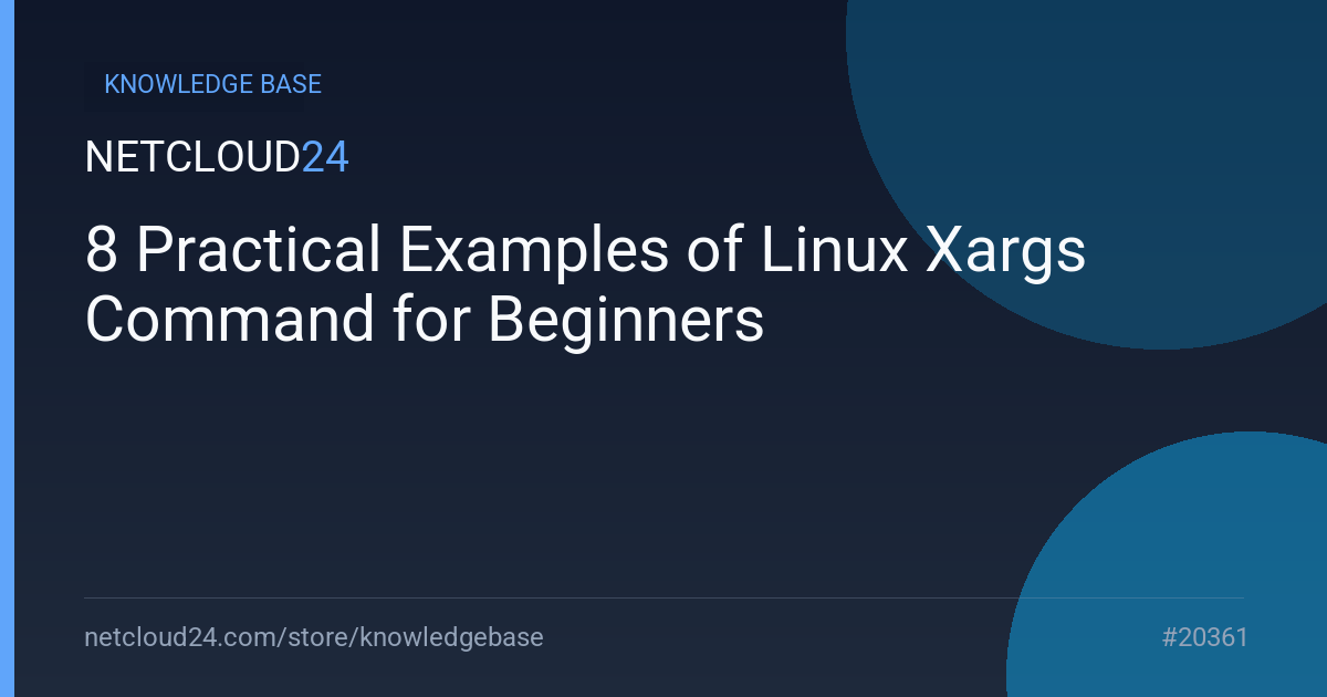 8 Practical Examples of Linux Xargs Command for Beginners
