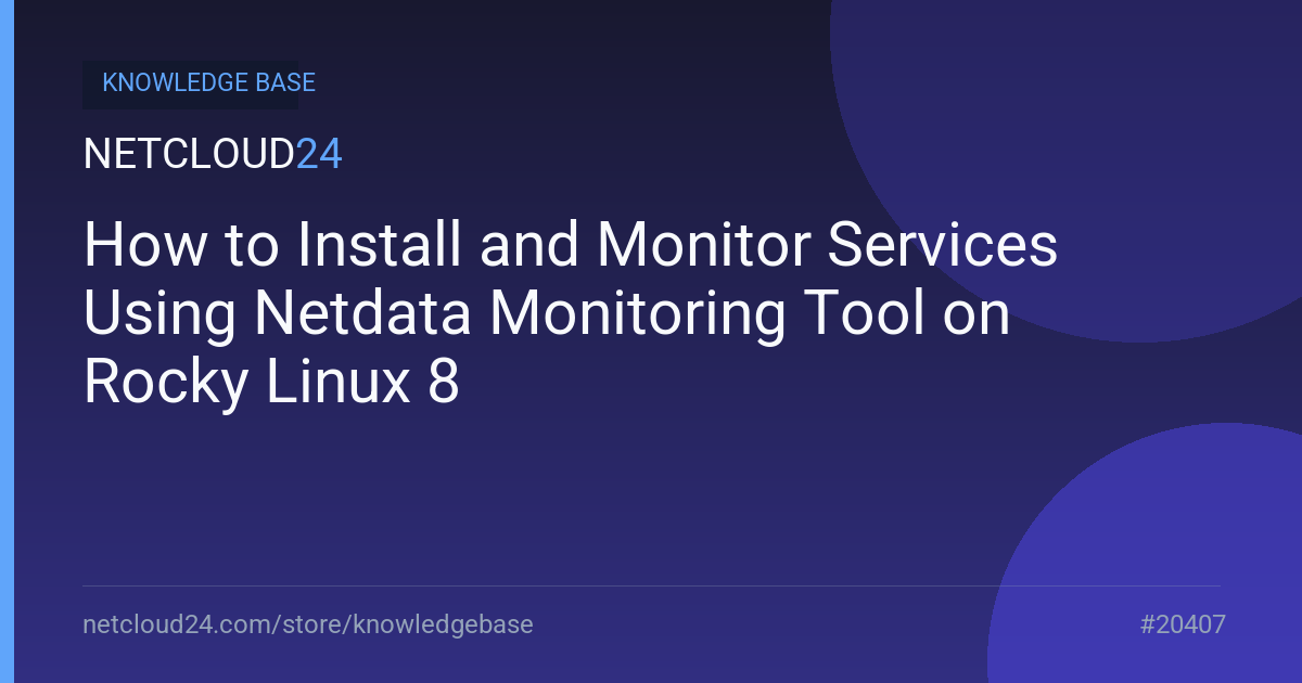 How to Install and Monitor Services Using Netdata Monitoring Tool on Rocky Linux 8