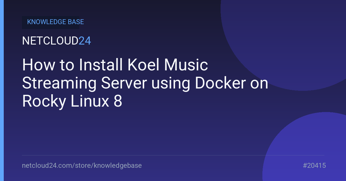 How to Install Koel Music Streaming Server using Docker on Rocky Linux 8