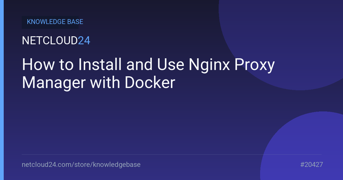 How to Install and Use Nginx Proxy Manager with Docker