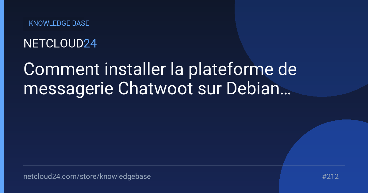 Comment installer la plateforme de messagerie Chatwoot sur Debian 11