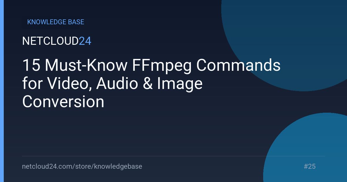 15 Must-Know FFmpeg Commands for Video, Audio &amp; Image Conversion