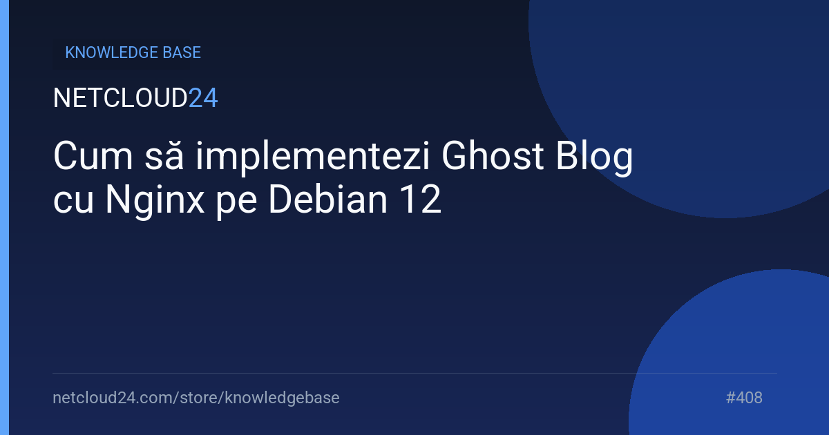 Cum să implementezi Ghost Blog cu Nginx pe Debian 12