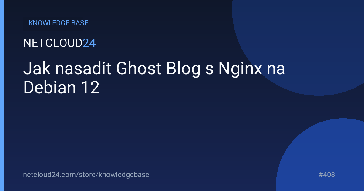 Jak nasadit Ghost Blog s Nginx na Debian 12