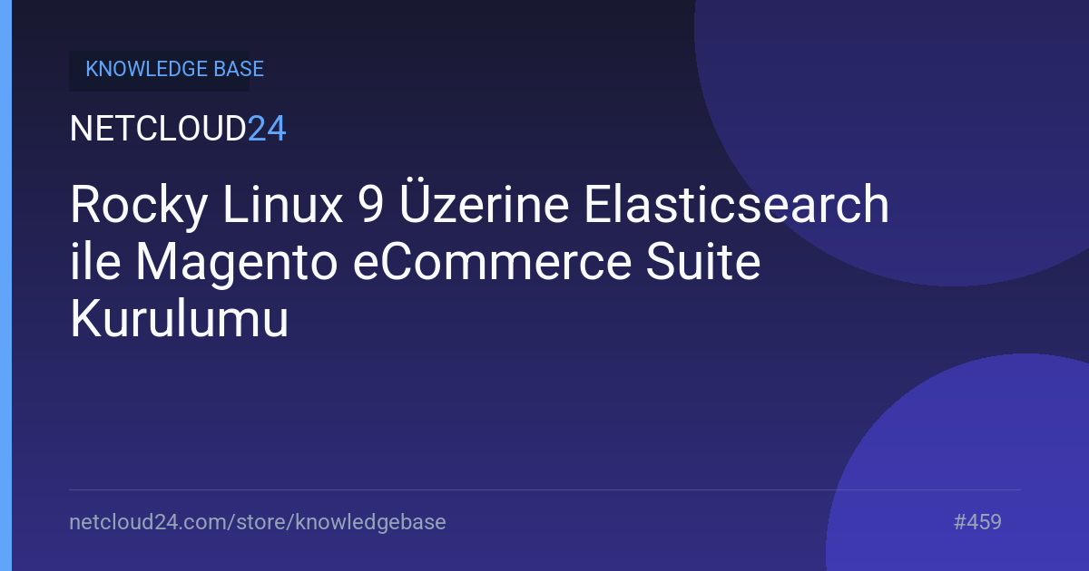  Rocky Linux 9 Üzerine Elasticsearch ile Magento eCommerce Suite Kurulumu