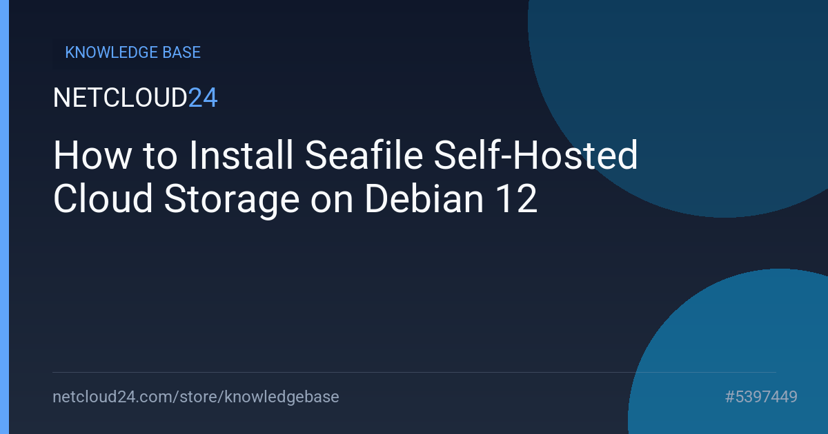 How to Install Seafile Self-Hosted Cloud Storage on Debian 12