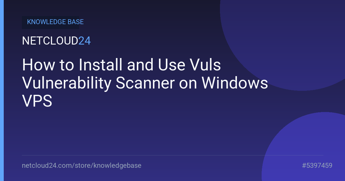 How to Install and Use Vuls Vulnerability Scanner on Windows VPS