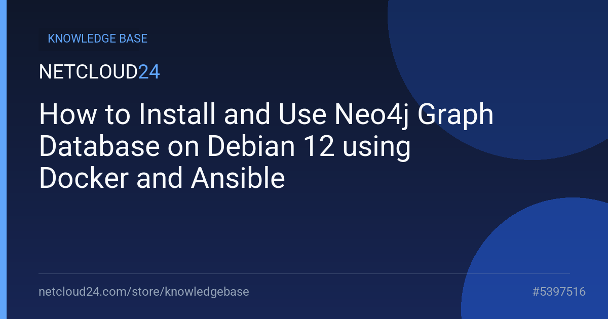  How to Install and Use Neo4j Graph Database on Debian 12 using Docker and Ansible