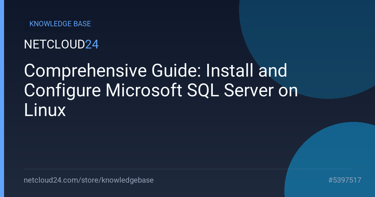 Comprehensive Guide: Install and Configure Microsoft SQL Server on Linux
