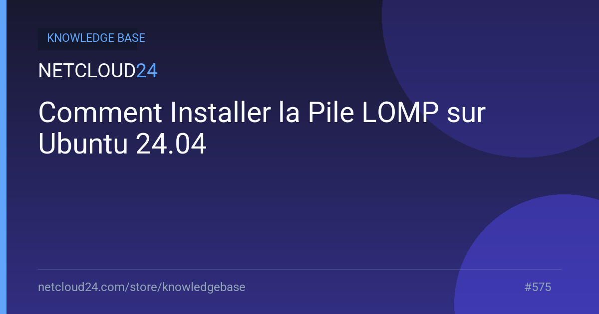 Comment Installer la Pile LOMP sur Ubuntu 24.04