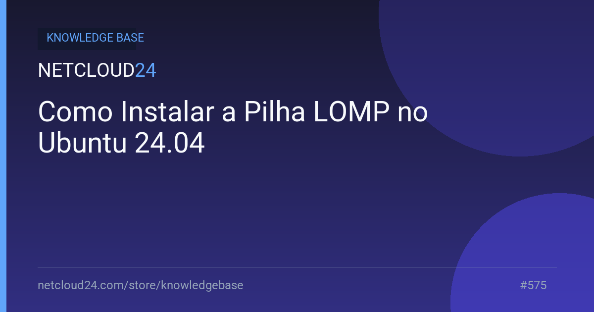 Como Instalar a Pilha LOMP no Ubuntu 24.04