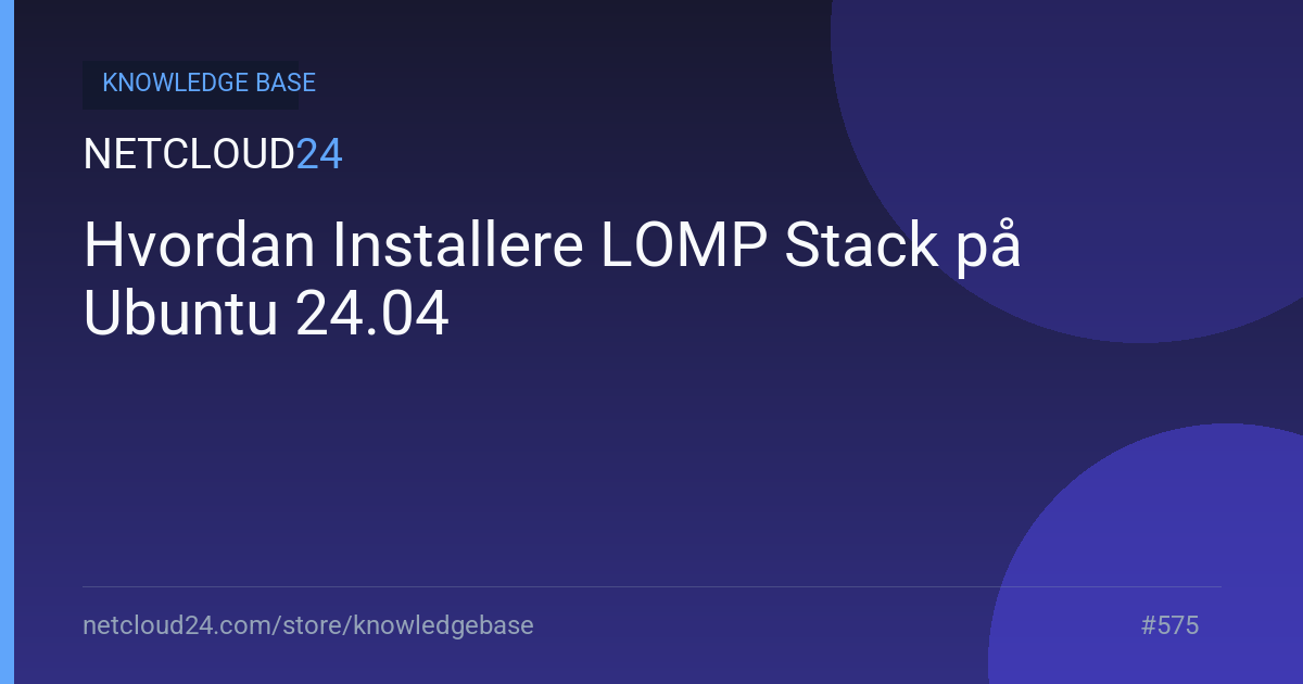 Hvordan Installere LOMP Stack på Ubuntu 24.04
