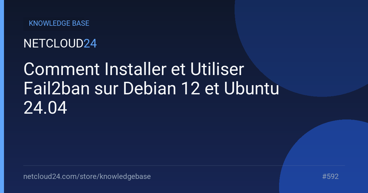 Comment Installer et Utiliser Fail2ban sur Debian 12 et Ubuntu 24.04