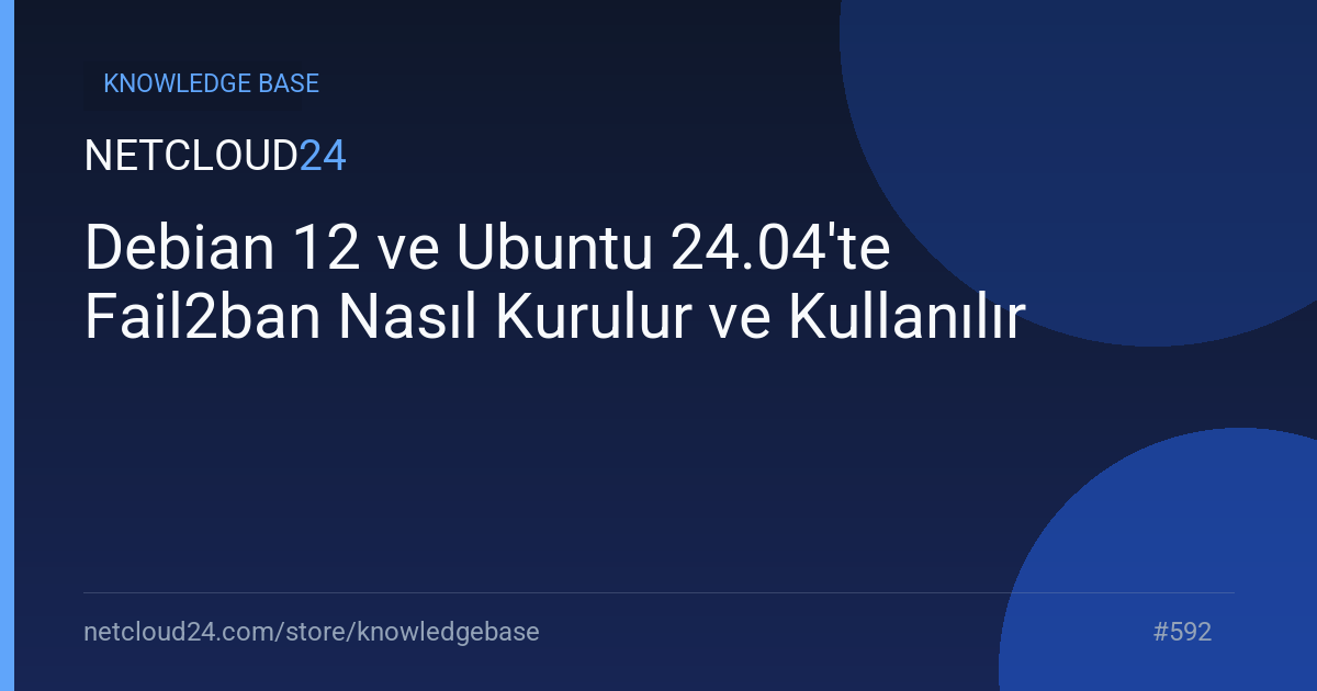 Debian 12 ve Ubuntu 24.04'te Fail2ban Nasıl Kurulur ve Kullanılır