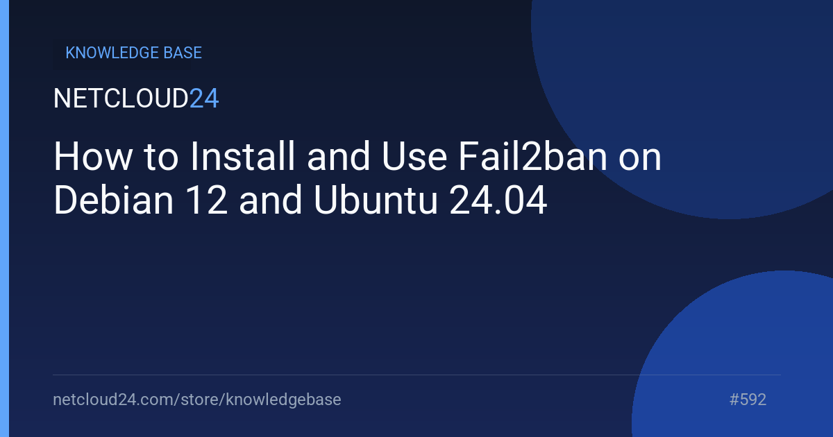 How to Install and Use Fail2ban on Debian 12 and Ubuntu 24.04