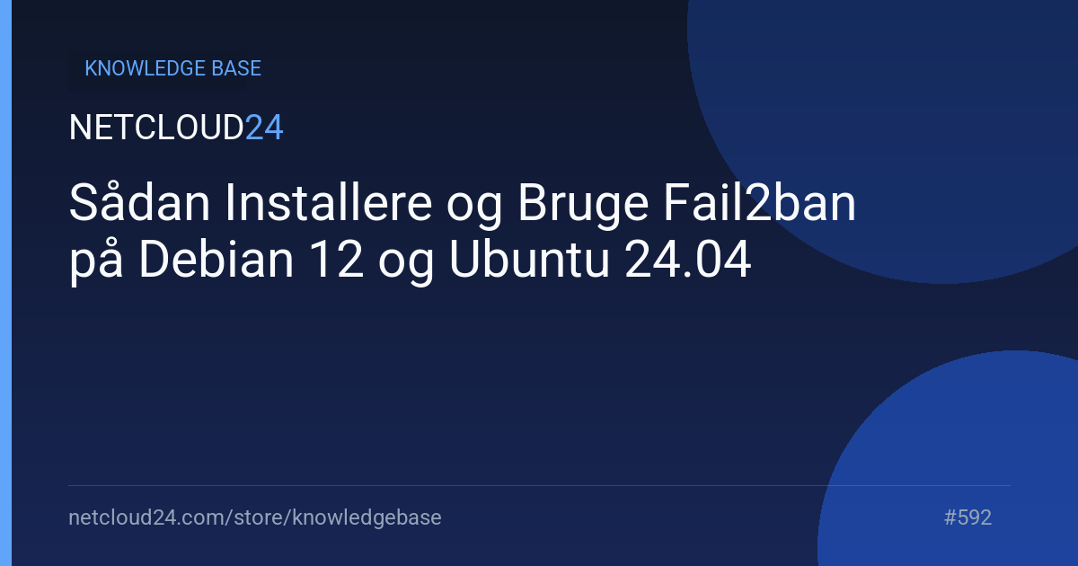 Sådan Installere og Bruge Fail2ban på Debian 12 og Ubuntu 24.04