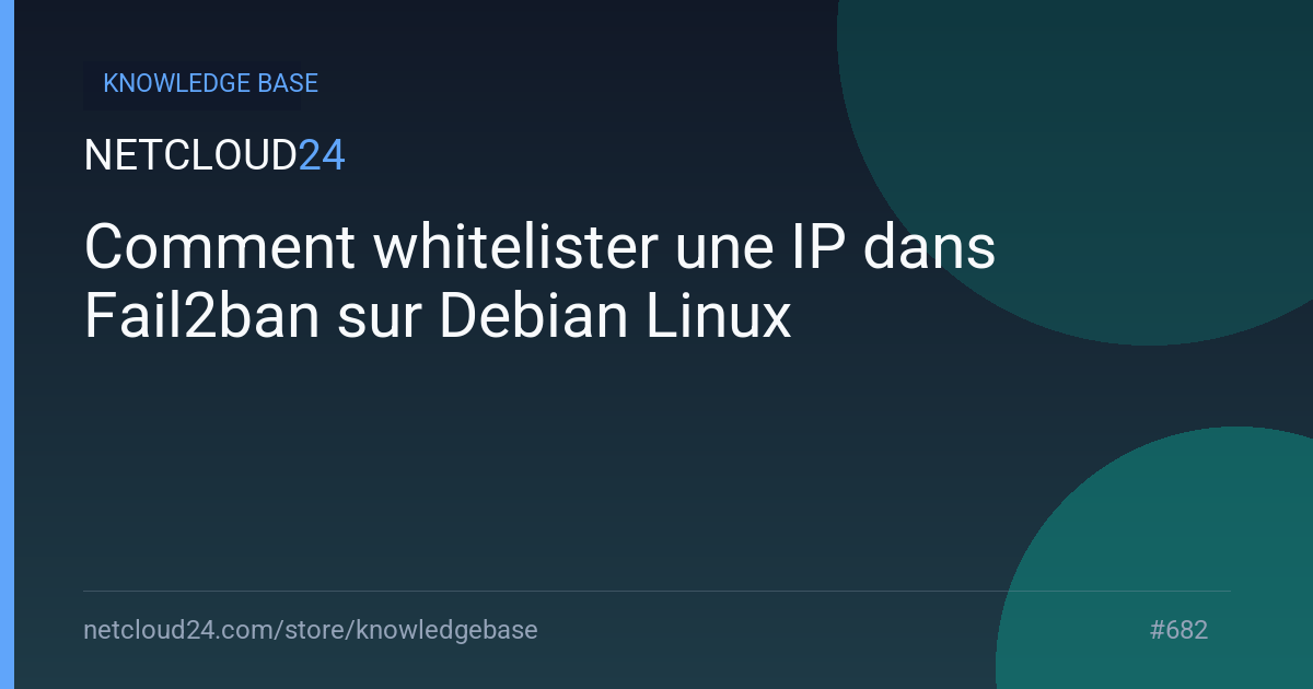 Comment whitelister une IP dans Fail2ban sur Debian Linux