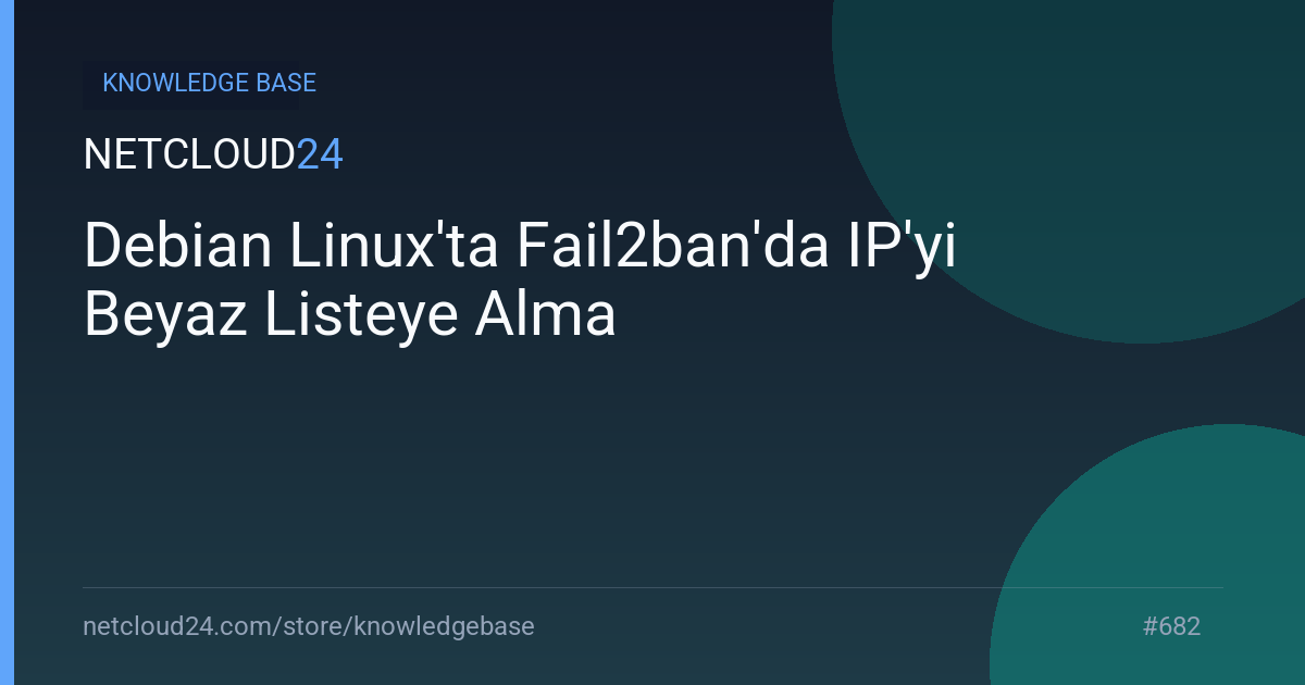 Debian Linux'ta Fail2ban'da IP'yi Beyaz Listeye Alma