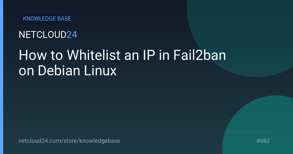 How to Whitelist an IP in Fail2ban on Debian Linux