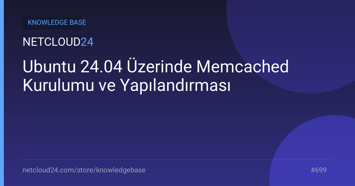 Ubuntu 24.04 Üzerinde Memcached Kurulumu ve Yapılandırması