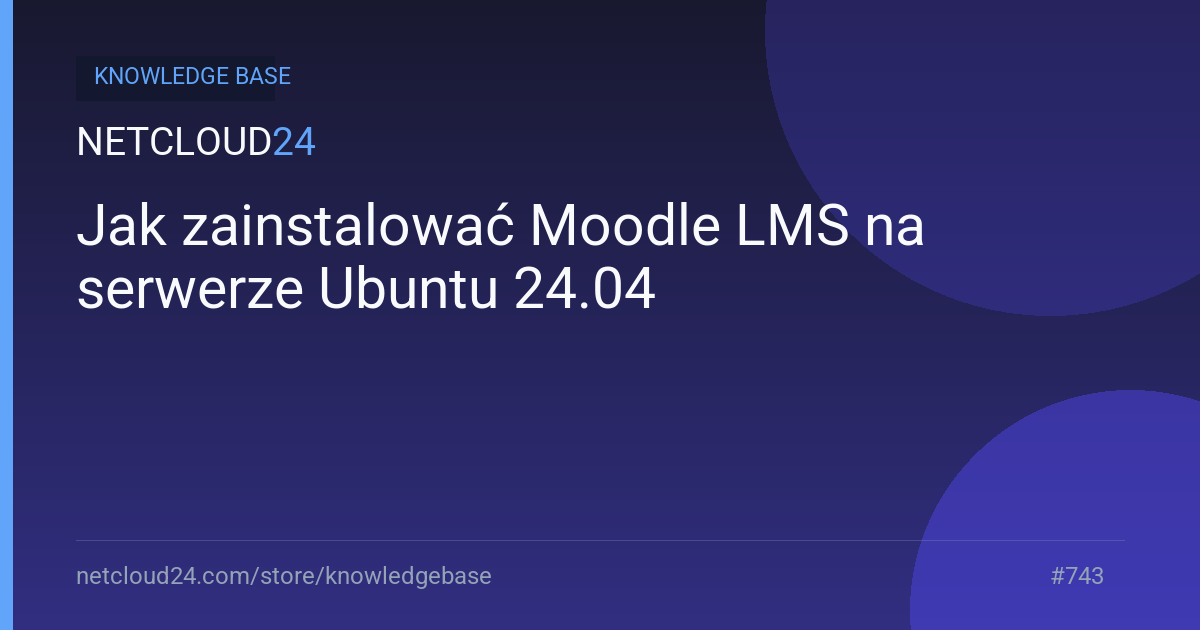 Jak zainstalować Moodle LMS na serwerze Ubuntu 24.04