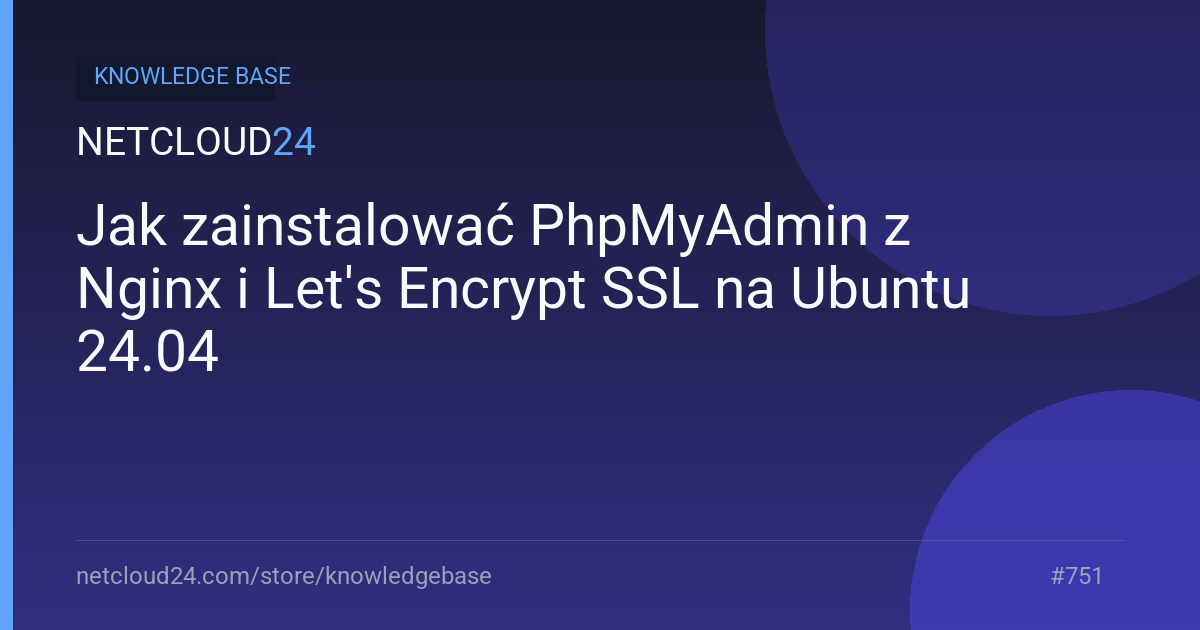Jak zainstalować PhpMyAdmin z Nginx i Let's Encrypt SSL na Ubuntu 24.04