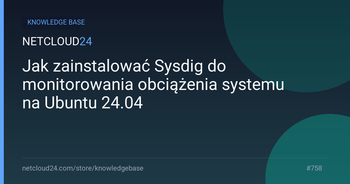 Jak zainstalować Sysdig do monitorowania obciążenia systemu na Ubuntu 24.04
