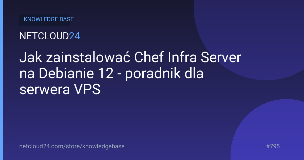 Jak zainstalować Chef Infra Server na Debianie 12 - poradnik dla serwera VPS
