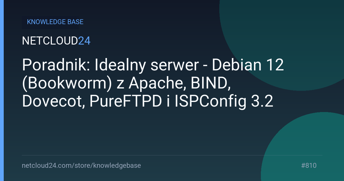  Poradnik: Idealny serwer - Debian 12 (Bookworm) z Apache, BIND, Dovecot, PureFTPD i ISPConfig 3.2