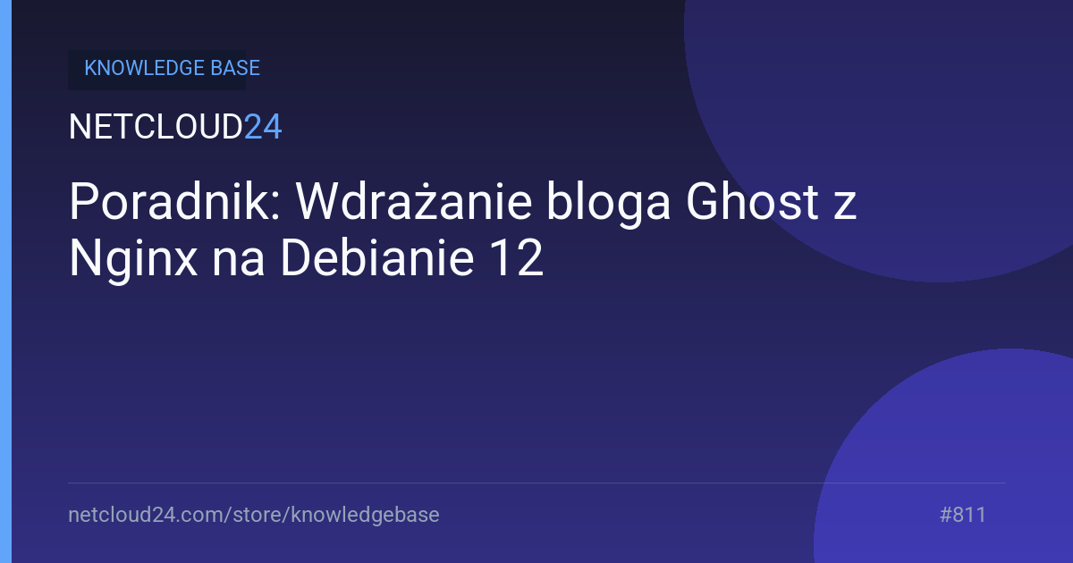Poradnik: Wdrażanie bloga Ghost z Nginx na Debianie 12