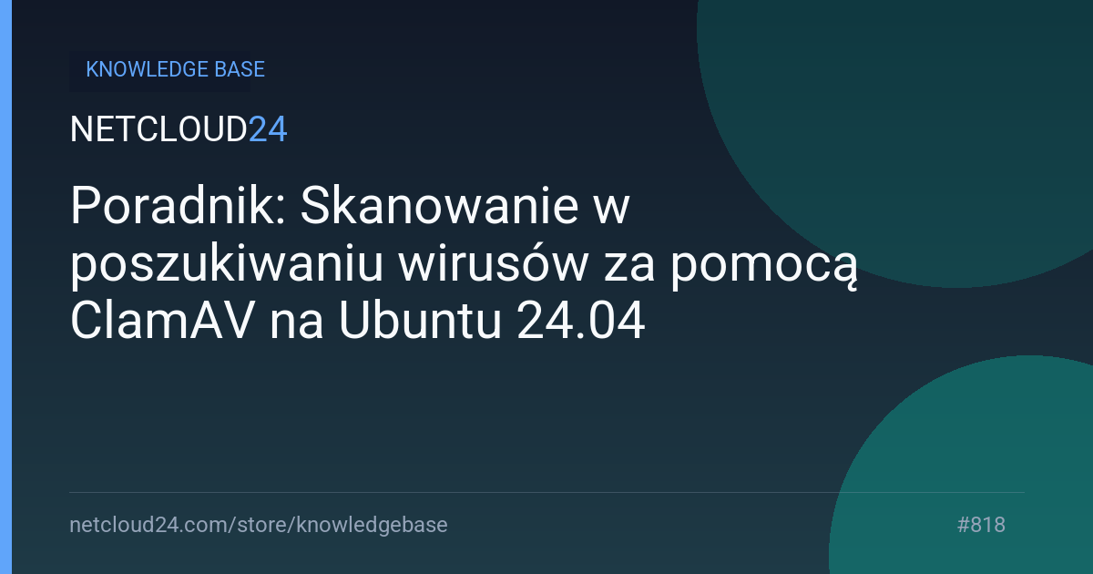 Poradnik: Skanowanie w poszukiwaniu wirusów za pomocą ClamAV na Ubuntu 24.04