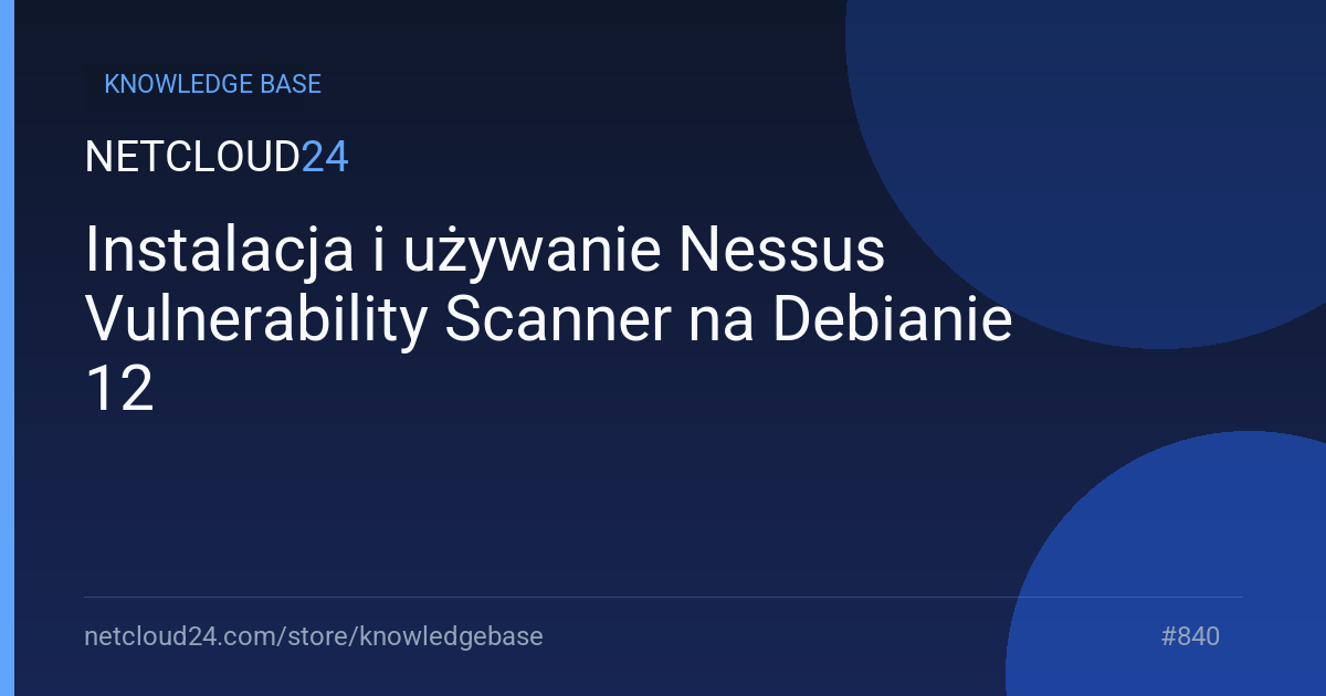 Instalacja i używanie Nessus Vulnerability Scanner na Debianie 12