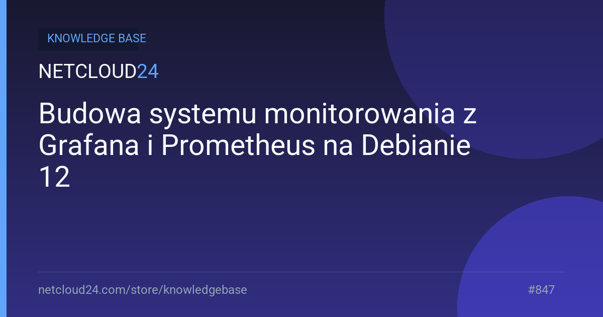 Budowa systemu monitorowania z Grafana i Prometheus na Debianie 12