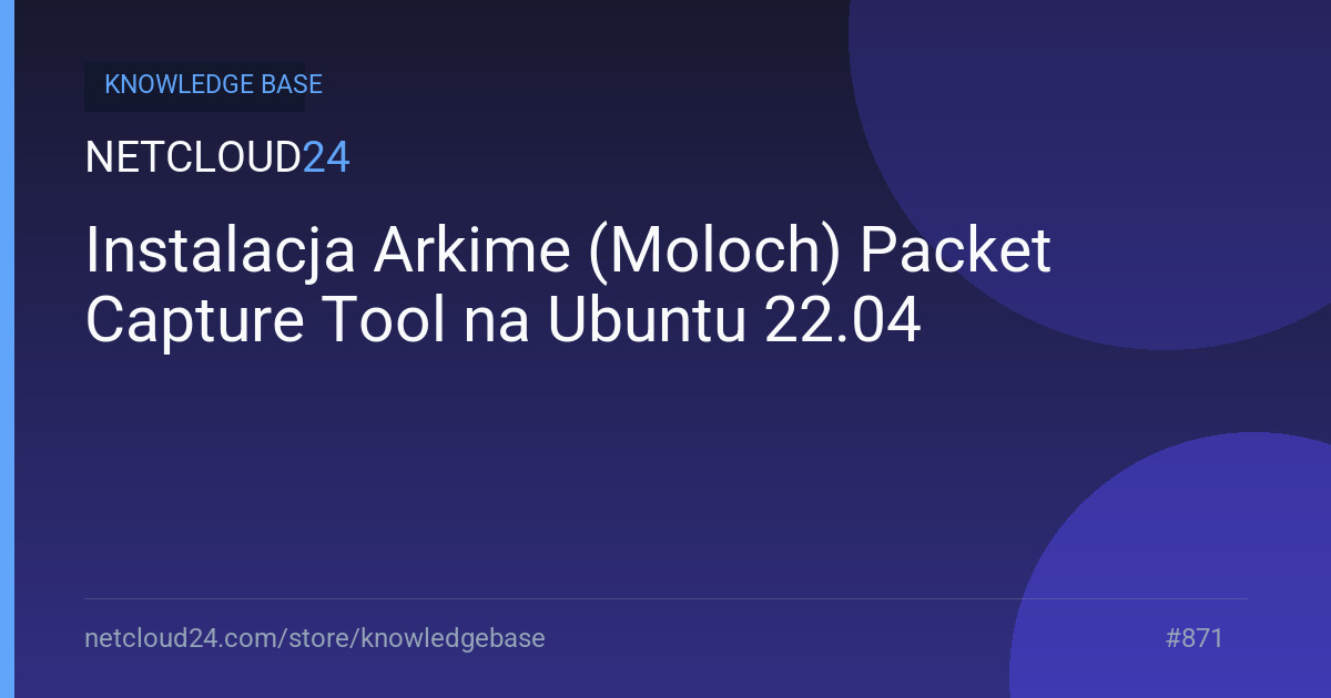 Instalacja Arkime (Moloch) Packet Capture Tool na Ubuntu 22.04 